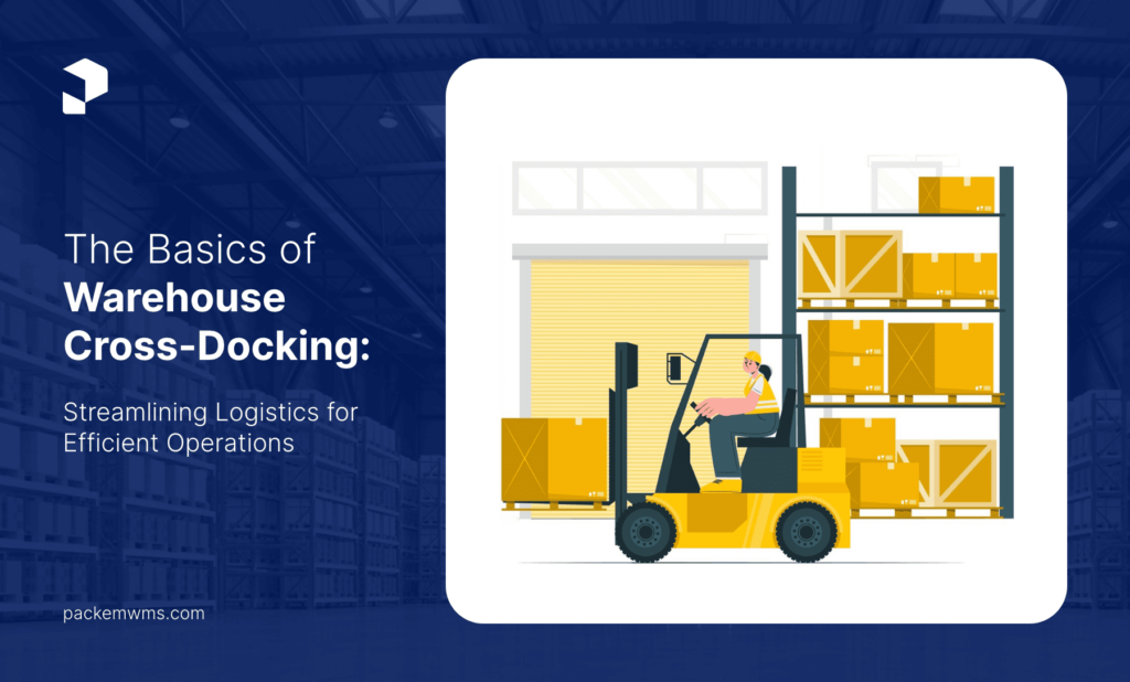 The Basics of Warehouse Cross Docking crossdock Streamlining Logistics for Efficient Operations