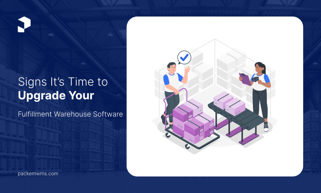 Signs Its Time To Upgrade Your Fulfillment Warehouse Software