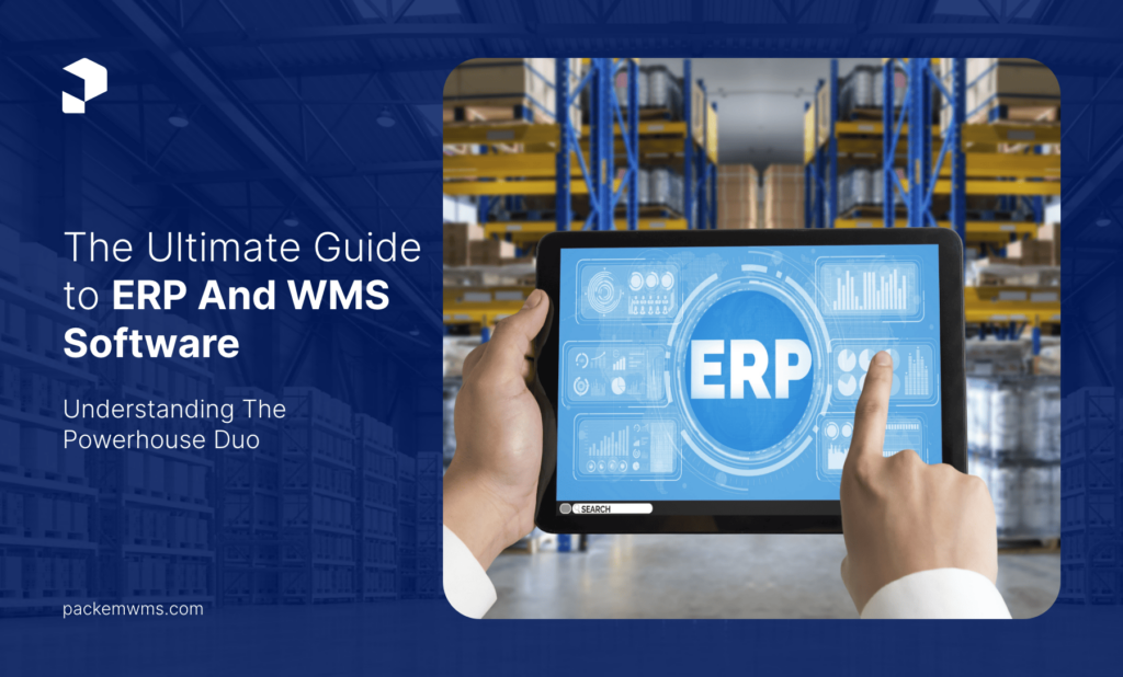 The Ultimate Guide To ERP And WMS Software Understanding The Powerhouse Duo